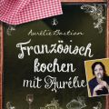 Neues Kochbuch: Französisch kochen mit Aurélie,[...]