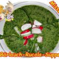~ Suppe ~ Bärlauch-Rucola-Suppe
