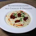 Blumenkohlsuppe mit Chorizo & Oregano