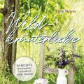 Wildkräuterliebe - Buch von Nicole Maurer [[...]
