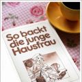 So backt die junge Hausfrau