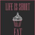 Life Is Short - Eat Dessert First