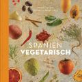 Spanien vegetarisch - Mein neues Kochbuch