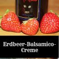 Erdbeer - Balsamico - Creme -> ein besonderes[...]