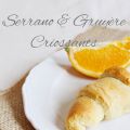 Herzhaft leckere Serrano & Gruyère Croissants