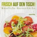Frisch auf den Tisch! Köstliche Gartenküche[...]