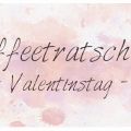 [Kaffeeklatsch] Valentinstag