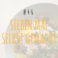 #47 - sieben mal selbstgemacht