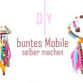 [diy] buntes Mobile für drinnen und draußen
