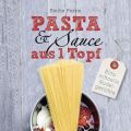 Pasta & Sauce aus 1 Topf: ein neues Kochbuch -[...]