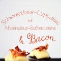 Schwarzbier-Cupcakes mit Ahornsirup-Buttercreme[...]