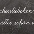 Wochenliebchen: Was alles schön war (VOLL TOLL)
