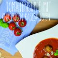 Tomatensuppe mit knusprigen Käsebällchen