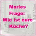 Maries Frage: Offene Küche ja oder nein? Und:[...]